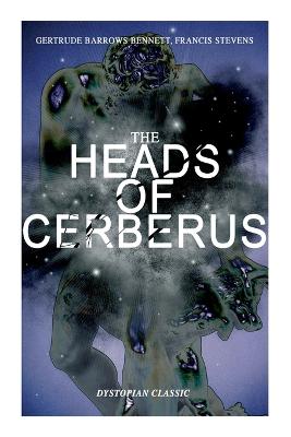 Heads of Cerberus (Dystopian Classic): The First Sci-Fi to Use the Idea of Parallel Worlds and Alternate Time