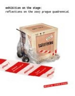 Exhibition on the Stage: Reflections on the 2007 Prague Quadrennial