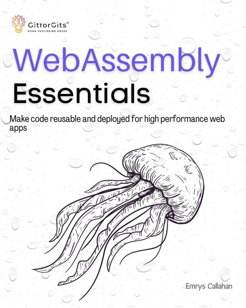 WebAssembly Essentials: Make code reusable and deployed for high performance web apps