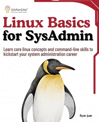 Linux Basics for SysAdmin: Learn core linux concepts and command-line skills to kickstart your system  administration career