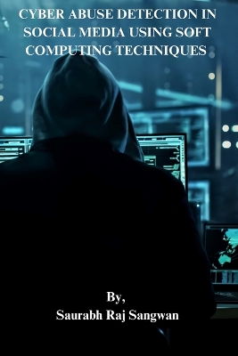 CYBER ABUSE DETECTION IN SOCIAL  MEDIA USING SOFT COMPUTING  TECHNIQUES