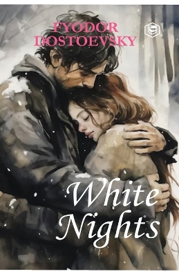 White Nights - Fyodor Dostoyevsky A Million-Copy Bestseller A Timeless Story  of Love, Longing & Solitude