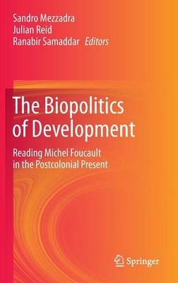 Biopolitics of Development: Reading Michel Foucault in the Postcolonial Present 2013 ed.
