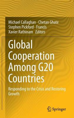 Global Cooperation Among G20 Countries: Responding to the Crisis and Restoring Growth 2014 ed.