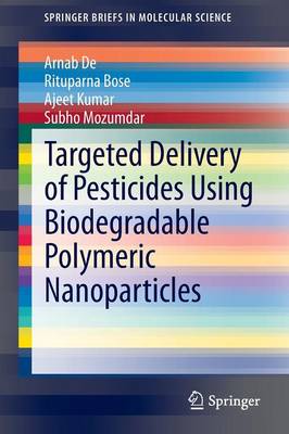 Targeted Delivery of Pesticides Using Biodegradable Polymeric Nanoparticles 2014 ed.
