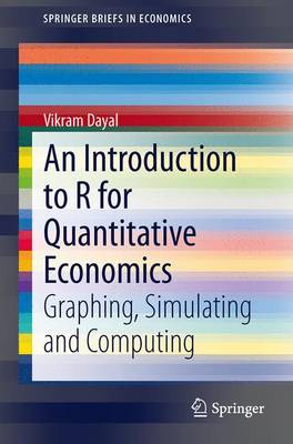 Introduction to R for Quantitative Economics: Graphing, Simulating and Computing 2015 ed.