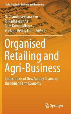 Organised Retailing and Agri-Business: Implications of New Supply Chains on the Indian Farm Economy 1st ed. 2016