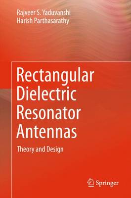 Rectangular Dielectric Resonator Antennas: Theory and Design 1st ed. 2016
