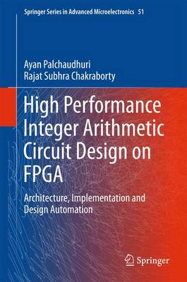 High Performance Integer Arithmetic Circuit Design on FPGA: Architecture, Implementation and Design Automation 1st ed. 2016