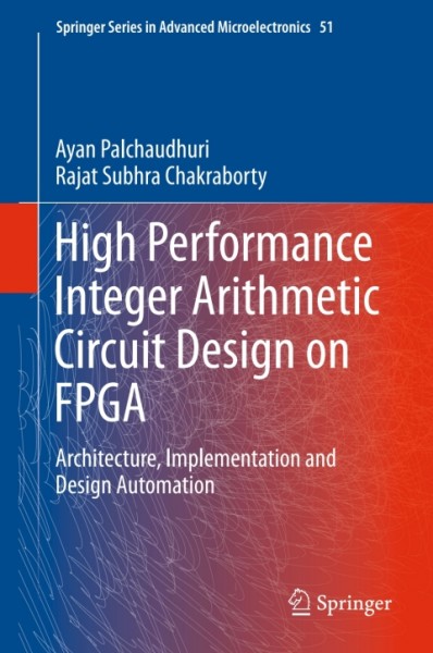 High Performance Integer Arithmetic Circuit Design on FPGA: Architecture, Implementation and Design Automation