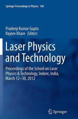 Laser Physics and Technology: Proceedings of the School on Laser Physics & Technology, Indore, India,  March 12-30, 2012 Softcover reprint of the original 1st ed. 2015