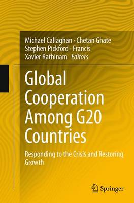 Global Cooperation Among G20 Countries: Responding to the Crisis and Restoring Growth Softcover reprint of the original 1st ed. 2014