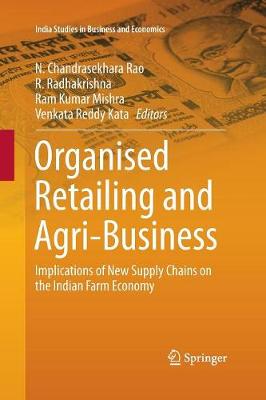 Organised Retailing and Agri-Business: Implications of New Supply Chains on the Indian Farm Economy Softcover reprint of the original 1st ed. 2016
