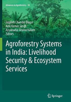 Agroforestry Systems in India: Livelihood Security & Ecosystem Services Softcover reprint of the original 1st ed. 2014