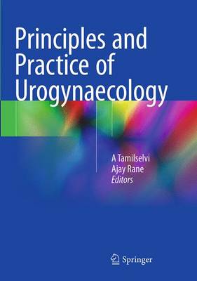 Principles and Practice of Urogynaecology Softcover reprint of the original 1st ed. 2015