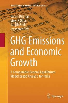 GHG Emissions and Economic Growth: A Computable General Equilibrium Model Based Analysis for India Softcover reprint of the original 1st ed. 2015