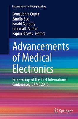 Advancements of Medical Electronics: Proceedings of the First International Conference, ICAME 2015 Softcover reprint of the original 1st ed. 2015