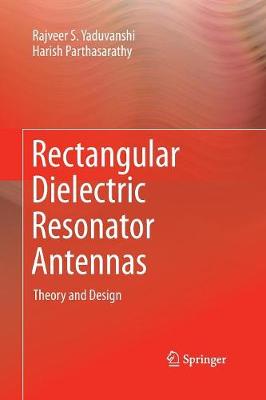 Rectangular Dielectric Resonator Antennas: Theory and Design Softcover reprint of the original 1st ed. 2016