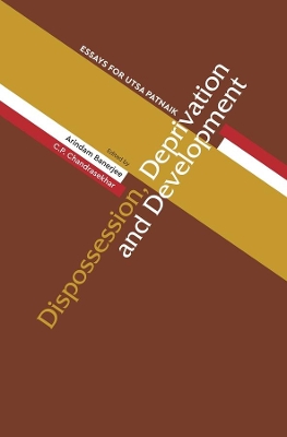 Dispossession, Deprivation, and Development  Essays for Utsa Patnaik