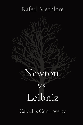 Newton vs. Leibniz: Calculus Controversy: Calculus Controversy: Calculus Controversy