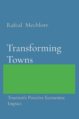 Transforming Towns: Tourism's Positive Economic Impact: Tourism's Positive Economic Impact