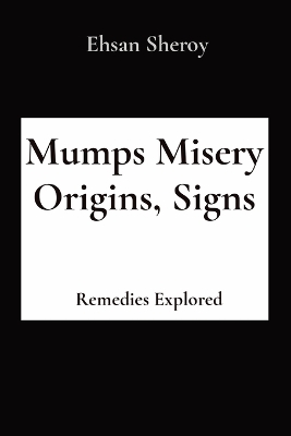 Mumps Misery Origins, Signs, Remedies Explored: Remedies Explored