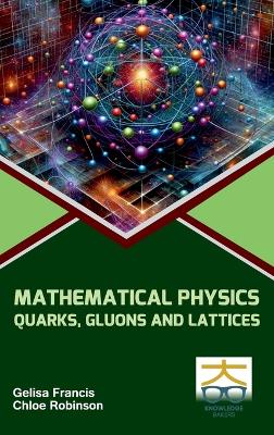 Methamatical Physics: Quarks Gluons and Lattices