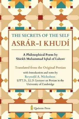SECRETS OF THE SELF (ASRÁR-I KHUDÍ) (Edition1): A Philosophical Poem by Shiekh Muhammad Iqbal of Lahore