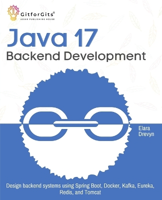 Java 17 Backend Development: Design backend systems using Spring Boot, Docker, Kafka, Eureka, Redis, and  Tomcat