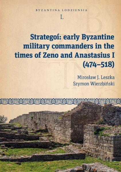 Strategoi: Early Byzantine Military Commanders in the Times of Zeno and Anastasius I (474-518)