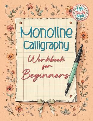 Monoline Calligraphy: A Creative Lettering Practice Book for Beginners - Master Hand-Lettered  Design with Simple, Mindful Strokes and Daily Calligraphy Exercises
