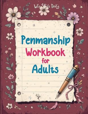 Penmanship Workbook for Adults: Mastering Elegant Handwriting with Cursive and Calligraphy Practice -  Improve Letter Formation, Enhance Writing Fluency, and Develop a Timeless Skill