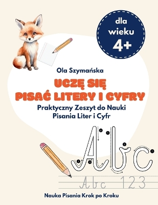 Uczę się pisac litery i cyfry: Praktyczny Zeszyt do Nauki Pisania Liter i Cyfr