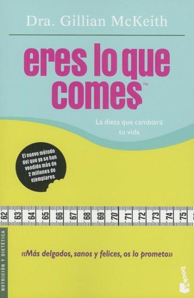 Eres Lo Que Comes: La Dieta Que Cambiara Tu Vida