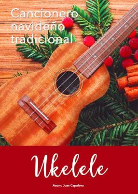 Cancionero de Villancicos Populares para Ukelele: Letras, acordes, melodia vocal y TAB's
