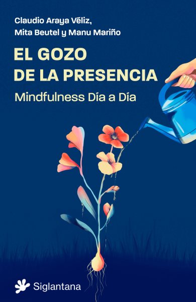 El gozo de la presencia: Mindfulness Dia a Dia