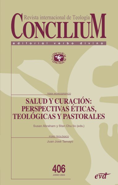 Salud y curaciÃ³n: perspectivas Ã©tica, teolÃ³gica y pastoral: Concilium 406