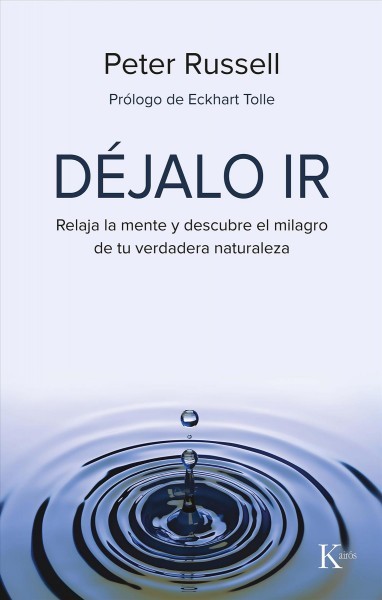 DÃ©jalo ir: Relaja la mente y descubre el milagro de tu verdadera naturaleza