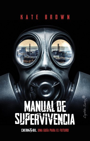 Manual de supervivencia: Chernobil, una guia para el futuro