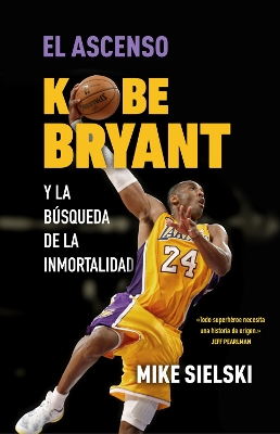 El ascenso. Kobe Bryant y la búsqueda de la inmortalidad / The Rise: Kobe  Bryant and the Pursuit of Immortality