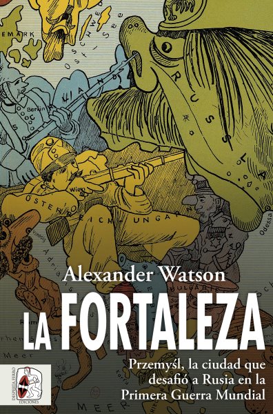 La fortaleza: Przemysl, la ciudad que desafio a Rusia en la Primera Guerra Mundial