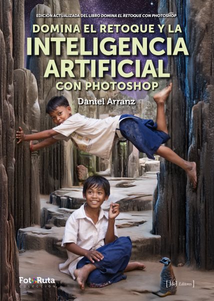 Domina el retoque y la Inteligencia Artificial con Photoshop: Edicion actualizada del libro Domina el retoque con Photoshop