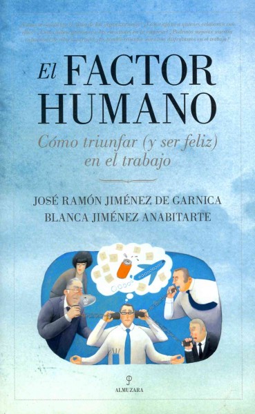 El factor humano / The human factor: Como Triunfar Y Ser Feliz En El Trabajo / How to Succeed and Be Happy at Work