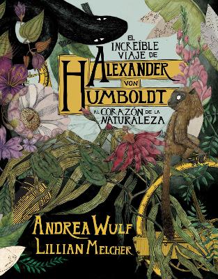 El increíble viaje de Alexander von Humboldt al corazón de la naturaleza  (Novela gráfica) / The Adventures of Alexander Von Humboldt (Pantheon Graphic Li
