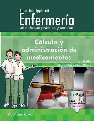 Colección Lippincott Enfermería. Un enfoque práctico y conciso: Cálculo y  administración de medicamentos 5th edition