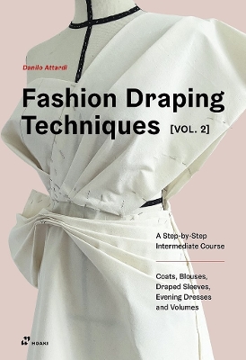 Fashion Draping Techniques, Vol. 2: A Step-by-Step Course. Dresses, Coats, Blouses, Sleeves, and Jackets