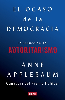 El ocaso de la democracia: La seducción del autoritarismo / Twilight of  Democrac y: The Seductive Lure of Authoritarianism