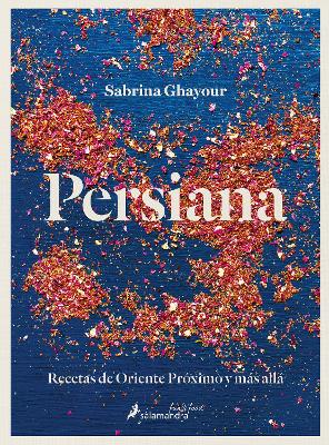 Persiana: Recetas de Oriente Próximo y más allá / Persiana: Recipes from the  Middle East & beyond