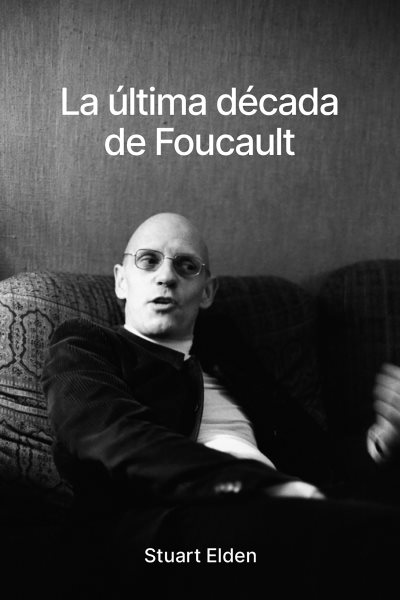 La Ãºltima dÃ©cada de Foucault
