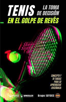 Tenis. La toma de decisión en el golpe de revés: Concepto y 70 tareas para su aprendizaje-enseñanza